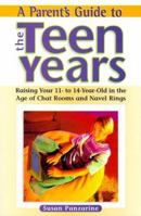 A Parent's Guide to the Teen Years: Raising Your 11-To-14 Year-Old in the Age of Chat Rooms and Naval Rings 0816040338 Book Cover