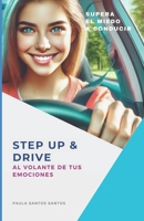 STEP UP & DRIVE: AL VOLANTE DE TUS EMOCIONES: Supera el miedo a conducir (Spanish Edition) B0DRJWZ7V8 Book Cover