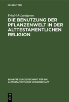 Die Benutzung der Pflanzenwelt in der alttestamentlichen Religion 3110984350 Book Cover