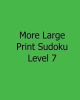 More Large Print Sudoku Level 7: Fun, Large Print Sudoku Puzzles 1482525402 Book Cover