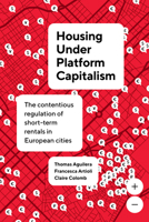 Housing under Platform Capitalism: The Contentious Regulation of Short-Term Rentals in European Cities (IJURR Studies in Urban and Social Change) 0520418085 Book Cover