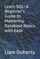 Learn SQL: A Beginner’s Guide to Mastering Database Basics with Ease B0F3WWQZ33 Book Cover