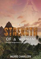 The Strength of a Woman: Through the Darkness Came Light and Strength 1977210007 Book Cover