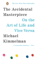 The Accidental Masterpiece: On the Art of Life and Vice Versa 1594200556 Book Cover