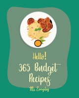 Hello! 365 Budget Recipes: Best Budget Cookbook Ever For Beginners [Brunch Recipe Book, Chicken Breast Recipe, Ground Beef Recipe, Roast Beef Recipe Cookbook, Homemade Salad Dressing Recipes] [Book 1] B085RNGWHP Book Cover
