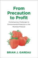 From Precaution to Profit: Contemporary Challenges to Environmental Protection in the Montreal Protocol 0300213158 Book Cover