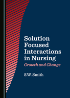 Solution Focused Interactions in Nursing: Growth and Change 1527563464 Book Cover
