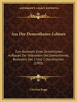 Aus Der Demosthenes-Lekture: Zum Nachweis Eines Einheitlichen Aufbaues Der Volksreden Des Demosthenes, Besonders Der 1 Und 2 Olynthischen (1903) 1160801509 Book Cover