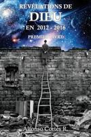 Revelations de Dieu En 2012 - 2016: Premier Livre 1979658374 Book Cover