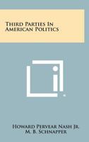 Third Parties in American Politics 1014706327 Book Cover