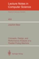 Concepts Design and Performance Analysis of a Parallel Prolog Machine (Lecture Notes in Computer Science) 3540520538 Book Cover