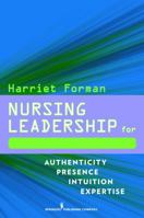 Nursing Leadership for Patient-Centered Care: Authenticity Presence Intuition Expertise 0826105580 Book Cover