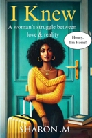 I Knew: A woman’s struggle between love & reality B0F7G11CMG Book Cover