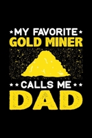 My Favorite Gold Miner Calls Me Dad: Birthday, Retirement, Fathers Day Gift for Gold Miner Dad, Lined Notebook, 6 x 9, 120 Pages 1692717898 Book Cover