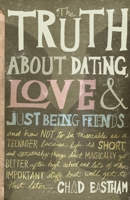 The Truth about Dating, Love & Just Being Friends 1400316413 Book Cover