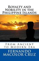 Royalty and Nobility in the Philippine Islands: From Ancient to Modern Era 1539853500 Book Cover