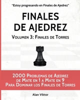 Finales de Ajedrez, Volumen 3: Finales de Torres: 2000 Problemas de Ajedrez de Mate en 1 a 9, Dominar los Finales de Torres B09V53WM94 Book Cover