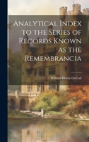 Analytical Index to the Series of Records Known as the Remembrancia 1022082132 Book Cover