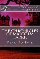 The Chronicles of Malcolm Harris: Fear No Evil 1453730362 Book Cover