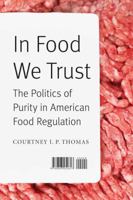 In Food We Trust: The Politics of Purity in American Food Regulation 0803254814 Book Cover