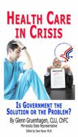 Health Care in Crisis: Is Government the Solution or the Problem? 0970250967 Book Cover
