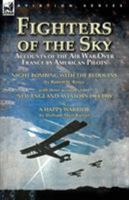 Fighters of the Sky: Accounts of the Air War Over France by American Pilots-Night Bombing with the Bedouins by Robert H. Reece, with Three Accounts from 'New England Aviators 1914-1918' & a Happy Warr 1782825541 Book Cover