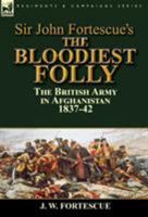 Sir John Fortescue's the Bloodiest Folly: The British Army in Afghanistan 1837-42 1782824901 Book Cover