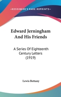 Edward Jerningham and his Friends: A Series of Eighteenth Century Letters 1164103091 Book Cover