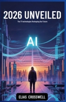 2026 Unveiled: The 17 Technologies Reshaping Our Future B0FKZKJMM7 Book Cover