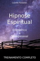 Hipnose Espiritual - Energético e Transpessoal: Treinamento Completo B0BSJJPL9Q Book Cover