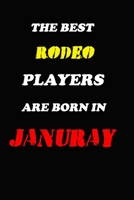 The Best Rodeo Players Are Born In January Notebook: Lined Notebook / Journal Gift, 120 Pages, 6x9, Soft Cover, Matte Finish 167661768X Book Cover