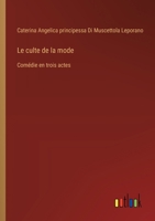 Le culte de la mode: Comédie en trois actes 3368225324 Book Cover