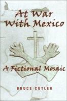 At War With Mexico: A Fictional Mosaic (Literature of the American West, V. 6) 0806132647 Book Cover