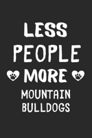 Less People More Mountain Bulldogs: Lined Journal, 120 Pages, 6 x 9, Funny Mountain Bulldog Gift Idea, Black Matte Finish (Less People More Mountain Bulldogs Journal) 167344749X Book Cover
