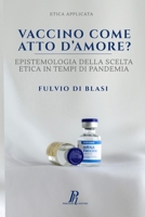 Vaccino come atto d'amore?: Epistemologia della scelta etica in tempi di pandemia 8897328164 Book Cover