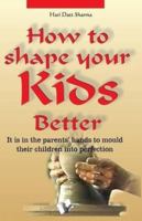 How to Shape Your Kids Better 9381384266 Book Cover
