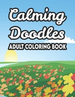 Calming Doodles Adult Coloring Book: Stress And Tension Relief Coloring Sheets, Floral Designs And Intricate Patterns To Color, Great Christmas, Birth B08L1J4ZBT Book Cover