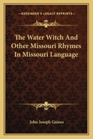The Water Witch And Other Missouri Rhymes In Missouri Language 1162761687 Book Cover