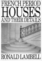 French Period Houses and Their Details 0750615273 Book Cover