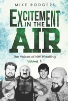 Excitement in the Air: The Voices of NW Wrestling, Volume 2 B09TMZ3186 Book Cover
