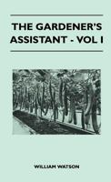 The Gardener's Assistant - Vol I 1446509125 Book Cover