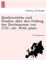 Quellenstücke und Studien über den Feldzug der Reichsarmee von 1757, etc. With plans 1241766932 Book Cover