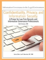 Confidentiality, Privacy, and Information Security: A Primer for Law Firm Records and Information Governance Professionals 1936654601 Book Cover