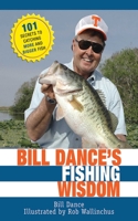 Bill Dance's Fishing Wisdom: 101 Secrets to Catching More and Bigger Fish 1632205157 Book Cover