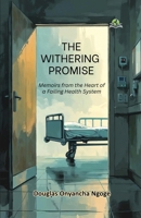The Withering Promise: Memoirs from the Heart of a Failing Health System 9347397962 Book Cover