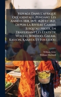 Voyage Dans L'afrique Occidentale, Pendant Les AnnÃ(c)es 1818, 1819, 1820 Et 1821, Depuis La Rivière Gambie Jusqu'au Niger, En Traversant Les Ã&#137;t 1023862603 Book Cover