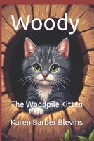 Woody: The Woodpile Kitten B0FCMC3KSK Book Cover