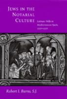 Jews in the Notarial Culture: Latinate Wills in Mediterranean Spain, 1250-1350 0520324390 Book Cover