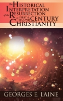 The Historical Interpretation of the Resurrection in First and Second Century Christianity 1545668582 Book Cover