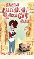 Grandma BallyHuHu and the Crazy Cat Caper: The Crazy Cat Caper 1955413126 Book Cover